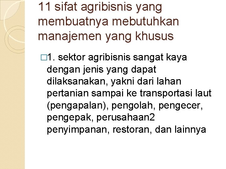 11 sifat agribisnis yang membuatnya mebutuhkan manajemen yang khusus � 1. sektor agribisnis sangat