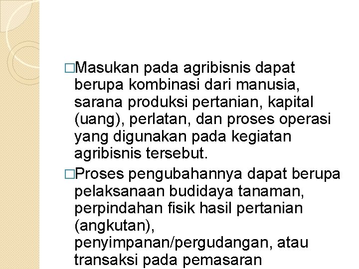 �Masukan pada agribisnis dapat berupa kombinasi dari manusia, sarana produksi pertanian, kapital (uang), perlatan,