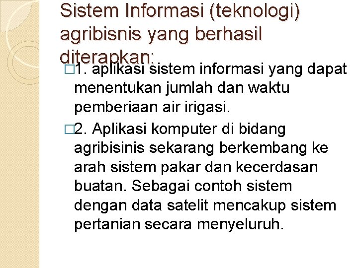 Sistem Informasi (teknologi) agribisnis yang berhasil diterapkan: � 1. aplikasi sistem informasi yang dapat