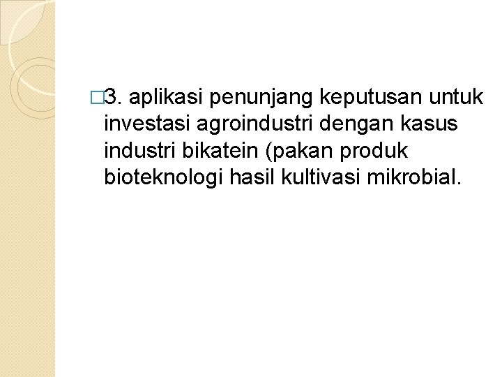 � 3. aplikasi penunjang keputusan untuk investasi agroindustri dengan kasus industri bikatein (pakan produk