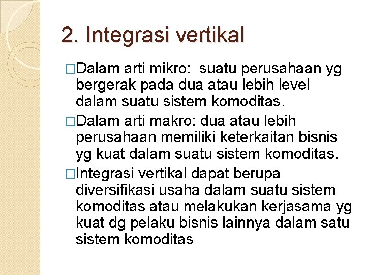 2. Integrasi vertikal �Dalam arti mikro: suatu perusahaan yg bergerak pada dua atau lebih