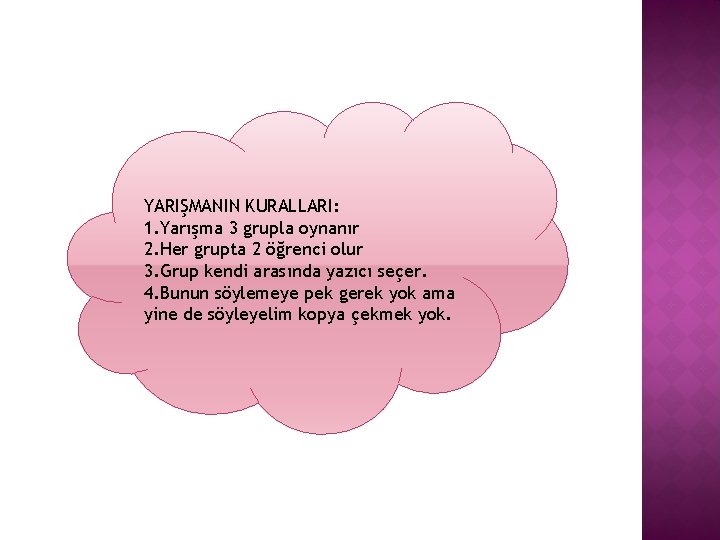 YARIŞMANIN KURALLARI: 1. Yarışma 3 grupla oynanır 2. Her grupta 2 öğrenci olur 3.