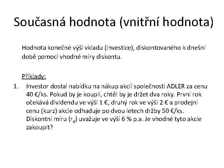 Současná hodnota (vnitřní hodnota) Hodnota konečné výši vkladu (investice), diskontovaného k dnešní době pomoci