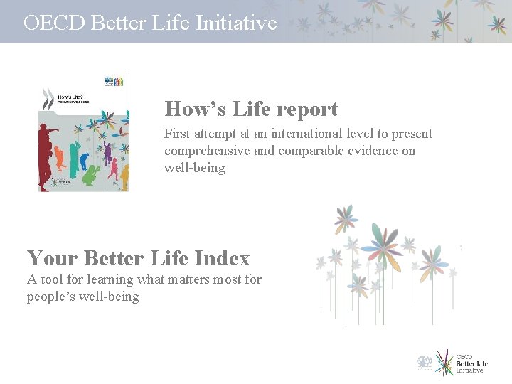 OECD Better Life Initiative How’s Life report First attempt at an international level to