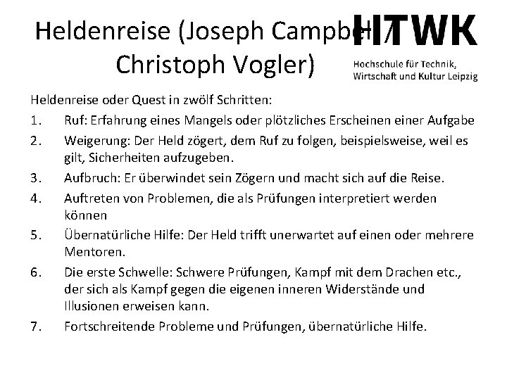 Heldenreise (Joseph Campbell / Christoph Vogler) Heldenreise oder Quest in zwölf Schritten: 1. Ruf: