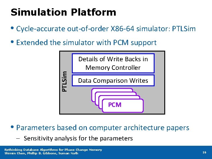Simulation Platform PTLSim • Cycle-accurate out-of-order X 86 -64 simulator: PTLSim • Extended the