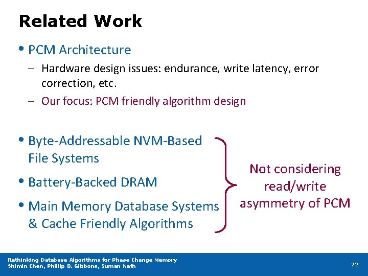 Related Work • PCM Architecture – Hardware design issues: endurance, write latency, error correction,