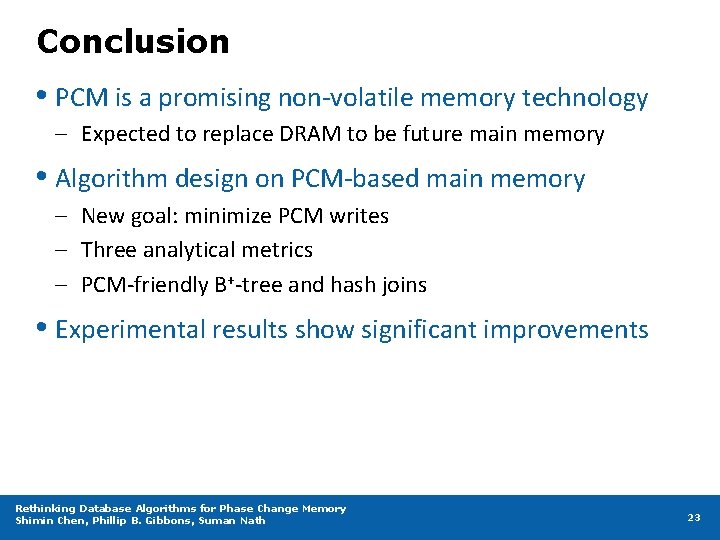 Conclusion • PCM is a promising non-volatile memory technology – Expected to replace DRAM
