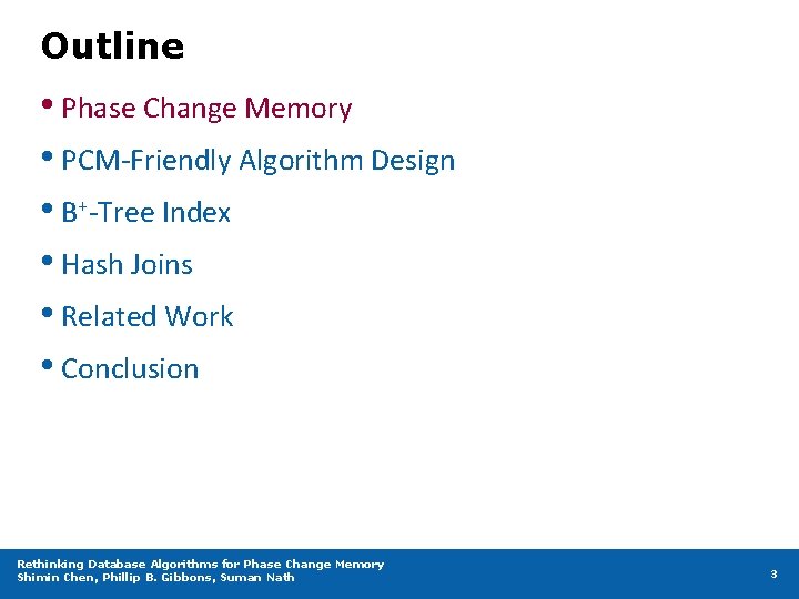 Outline • Phase Change Memory • PCM-Friendly Algorithm Design • B+-Tree Index • Hash