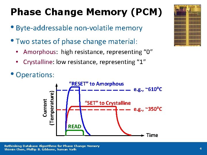 Phase Change Memory (PCM) • Byte-addressable non-volatile memory • Two states of phase change
