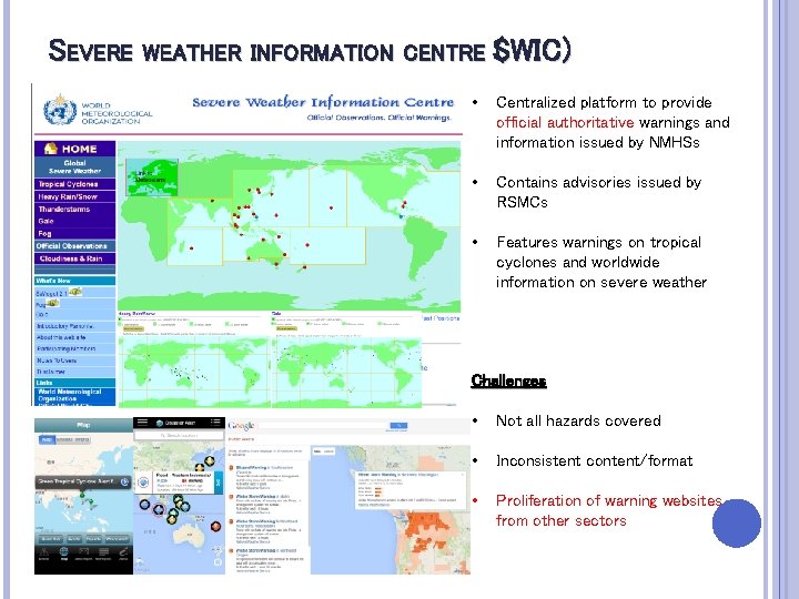 SEVERE WEATHER INFORMATION CENTRE SWIC ( WIC) S • Centralized platform to provide official