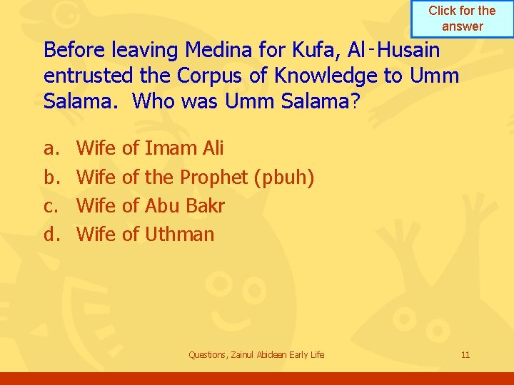 Click for the answer Before leaving Medina for Kufa, Al‑Husain entrusted the Corpus of Click for the answer Before leaving Medina for Kufa, Al‑Husain entrusted the Corpus of