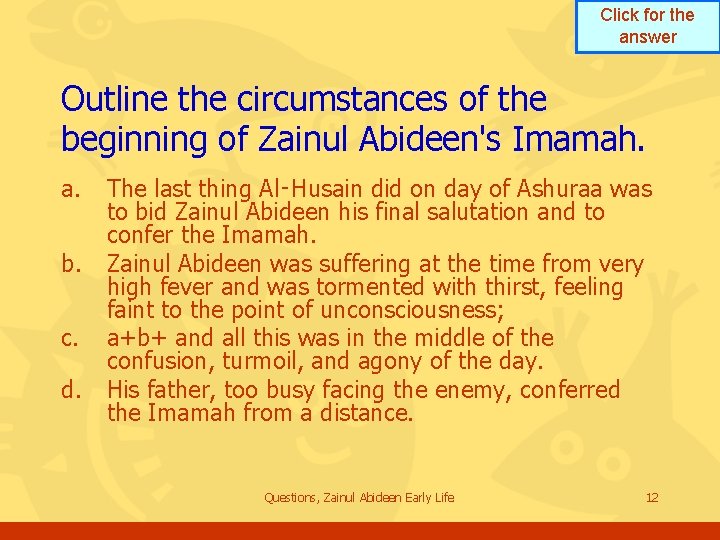 Click for the answer Outline the circumstances of the beginning of Zainul Abideen's Imamah. Click for the answer Outline the circumstances of the beginning of Zainul Abideen's Imamah.