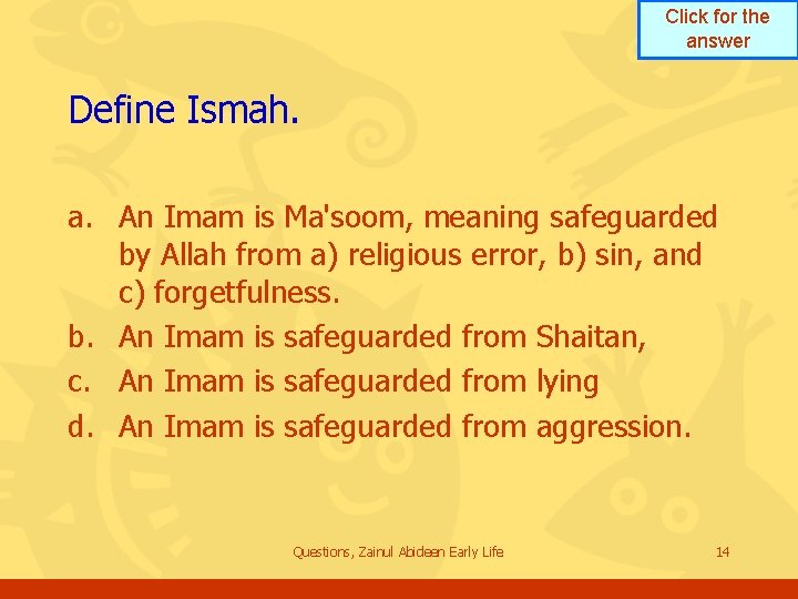 Click for the answer Define Ismah. a. An Imam is Ma'soom, meaning safeguarded by Click for the answer Define Ismah. a. An Imam is Ma'soom, meaning safeguarded by