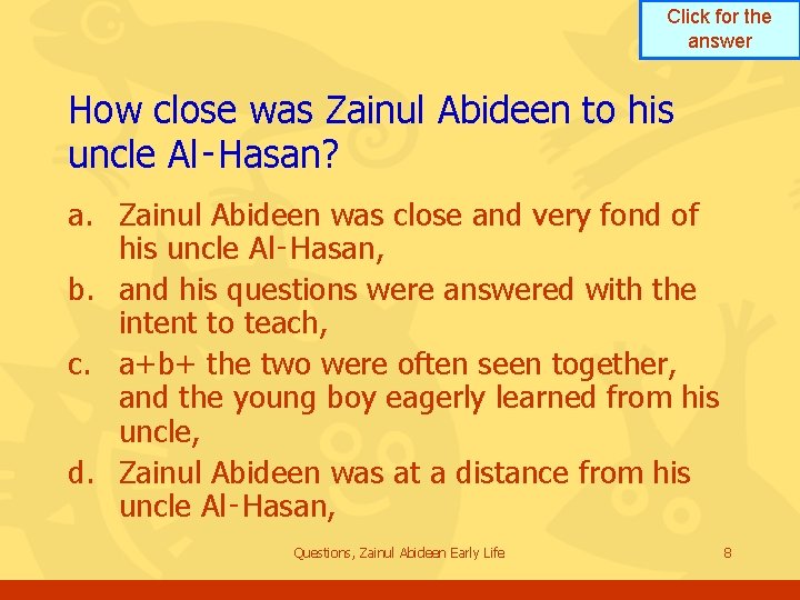 Click for the answer How close was Zainul Abideen to his uncle Al‑Hasan? a. Click for the answer How close was Zainul Abideen to his uncle Al‑Hasan? a.