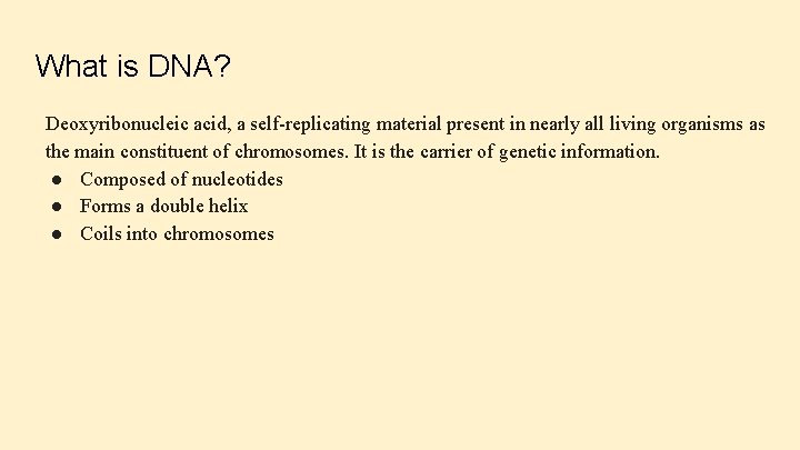 What is DNA? Deoxyribonucleic acid, a self-replicating material present in nearly all living organisms
