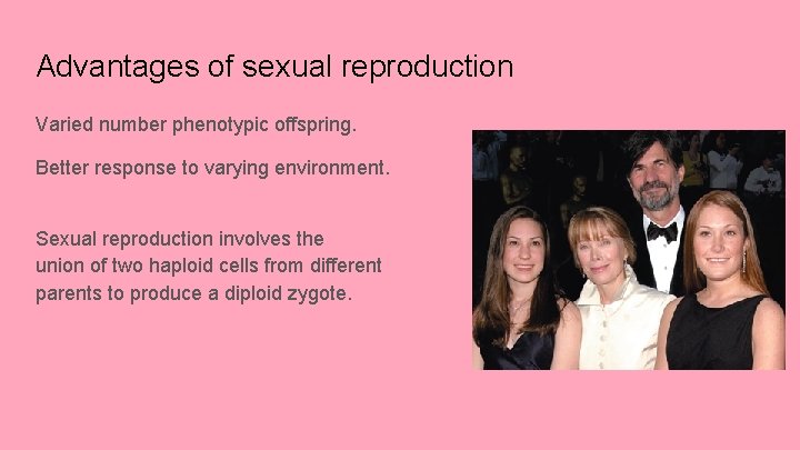 Advantages of sexual reproduction Varied number phenotypic offspring. Better response to varying environment. Sexual