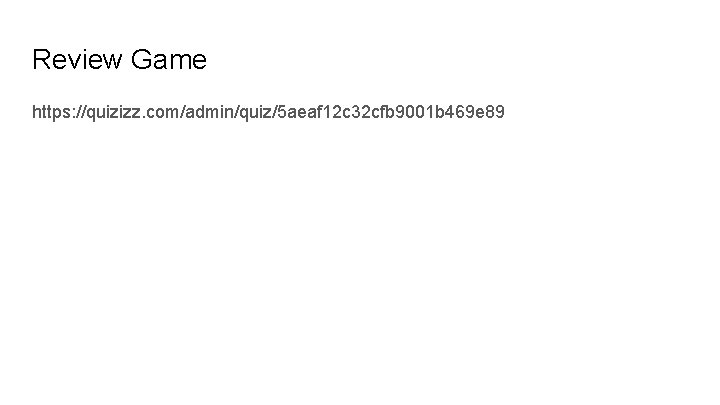 Review Game https: //quizizz. com/admin/quiz/5 aeaf 12 c 32 cfb 9001 b 469 e