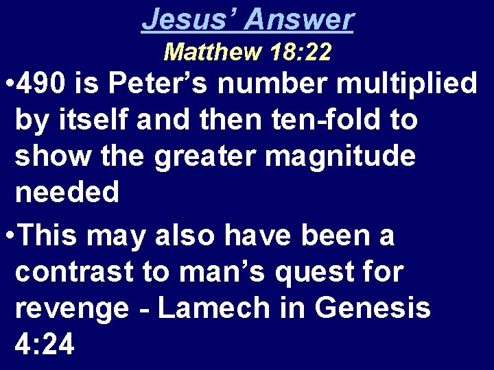 Jesus’ Answer Matthew 18: 22 • 490 is Peter’s number multiplied by itself and