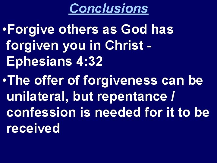 Conclusions • Forgive others as God has forgiven you in Christ Ephesians 4: 32