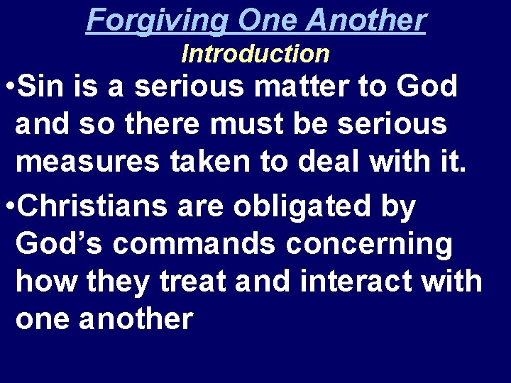 Forgiving One Another Introduction • Sin is a serious matter to God and so