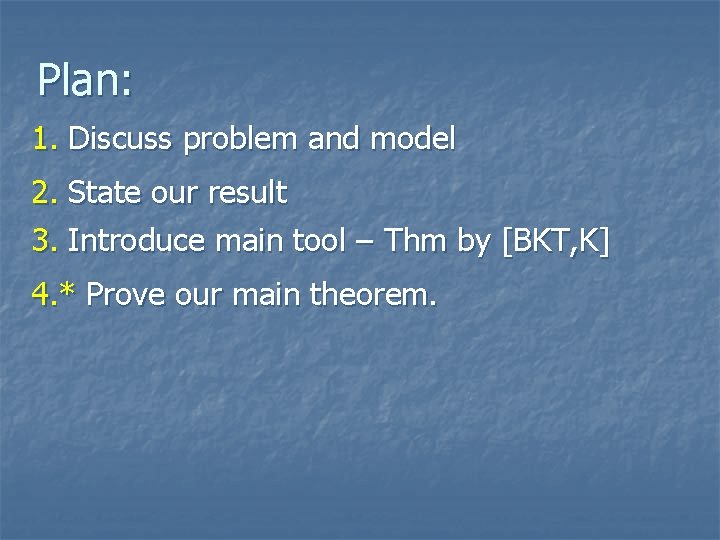 Plan: 1. Discuss problem and model 2. State our result 3. Introduce main tool