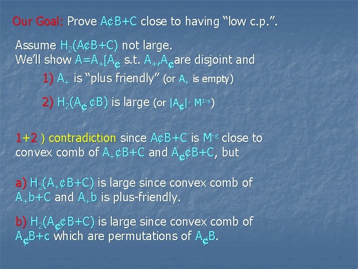 Our Goal: Prove A¢B+C close to having “low c. p. ”. Assume H 2(A¢B+C)
