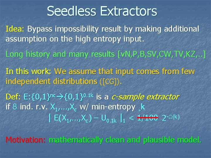 Seedless Extractors Idea: Bypass impossibility result by making additional assumption on the high entropy