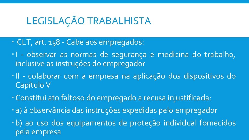 LEGISLAÇÃO TRABALHISTA CLT, art. 158 - Cabe aos empregados: I - observar as normas