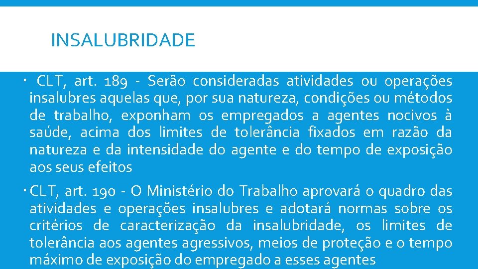 INSALUBRIDADE CLT, art. 189 - Serão consideradas atividades ou operações insalubres aquelas que, por