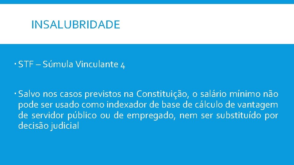 INSALUBRIDADE STF – Súmula Vinculante 4 Salvo nos casos previstos na Constituição, o salário