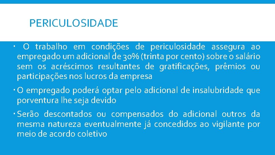 PERICULOSIDADE O trabalho em condições de periculosidade assegura ao empregado um adicional de 30%