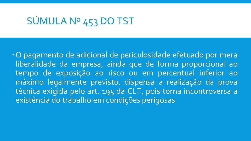 SÚMULA Nº 453 DO TST O pagamento de adicional de periculosidade efetuado por mera