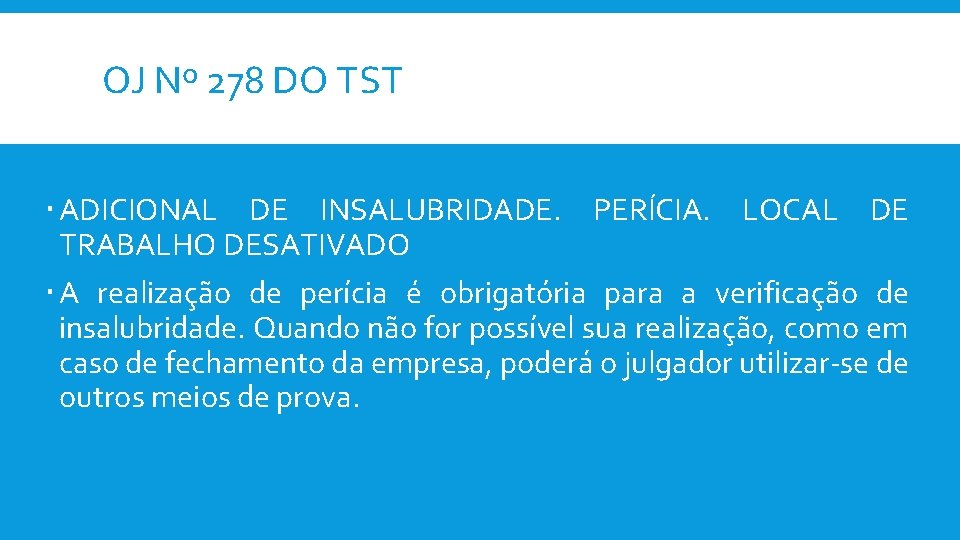 OJ Nº 278 DO TST ADICIONAL DE INSALUBRIDADE. PERÍCIA. LOCAL DE TRABALHO DESATIVADO A