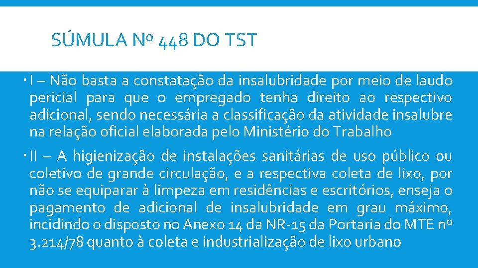 SÚMULA Nº 448 DO TST I – Não basta a constatação da insalubridade por