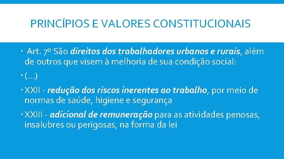 PRINCÍPIOS E VALORES CONSTITUCIONAIS Art. 7º São direitos dos trabalhadores urbanos e rurais, além