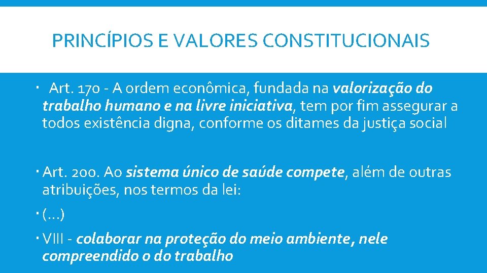 PRINCÍPIOS E VALORES CONSTITUCIONAIS Art. 170 - A ordem econômica, fundada na valorização do