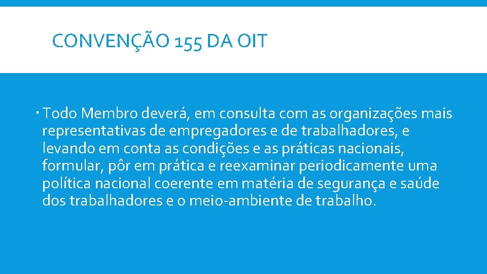 CONVENÇÃO 155 DA OIT Todo Membro deverá, em consulta com as organizações mais representativas