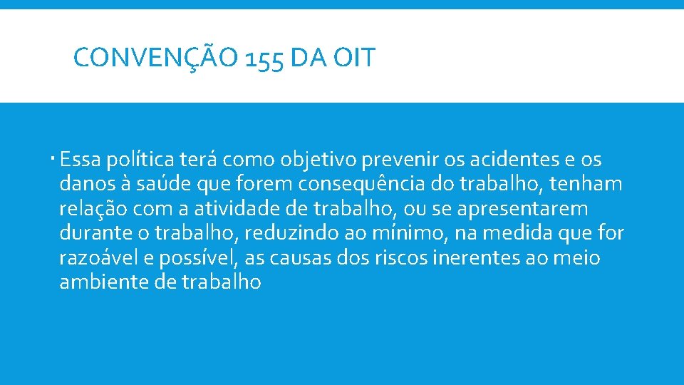 CONVENÇÃO 155 DA OIT Essa política terá como objetivo prevenir os acidentes e os