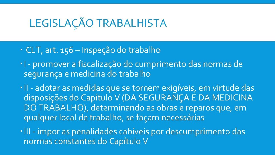 LEGISLAÇÃO TRABALHISTA CLT, art. 156 – Inspeção do trabalho I - promover a fiscalização