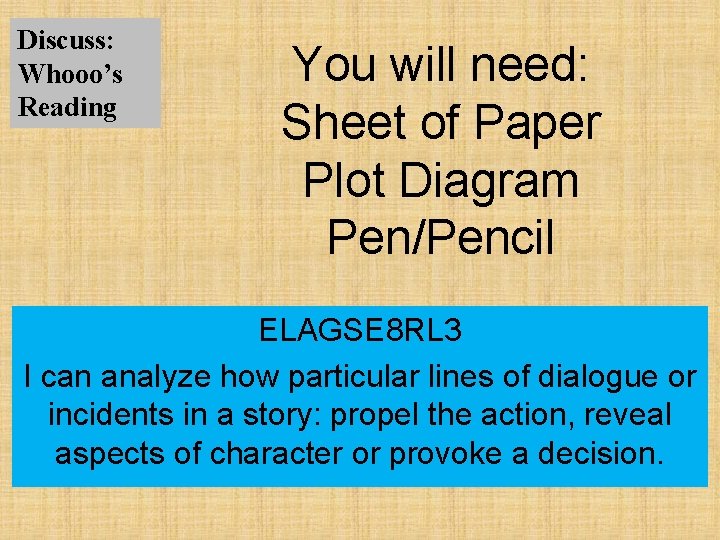 Discuss: Whooo’s Reading You will need: Sheet of Paper Plot Diagram Pen/Pencil ELAGSE 8