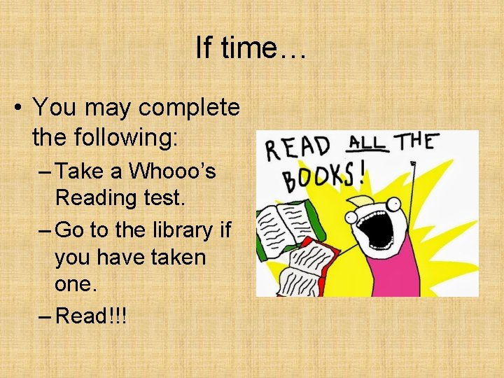 If time… • You may complete the following: – Take a Whooo’s Reading test.