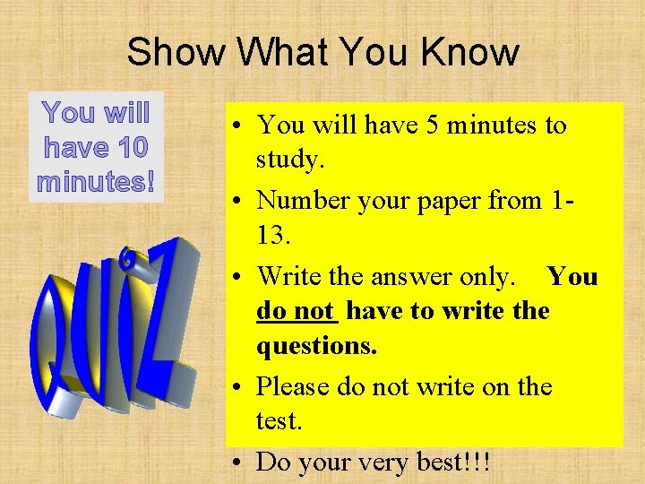 Show What You Know You will have 10 minutes! • You will have 5