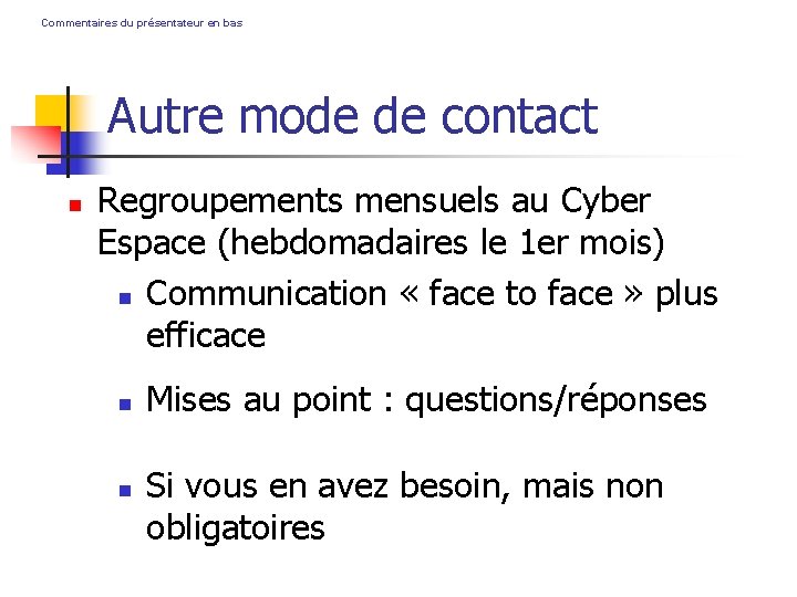 Commentaires du présentateur en bas Autre mode de contact Regroupements mensuels au Cyber Espace