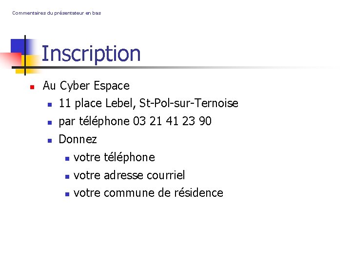 Commentaires du présentateur en bas Inscription Au Cyber Espace 11 place Lebel, St-Pol-sur-Ternoise par