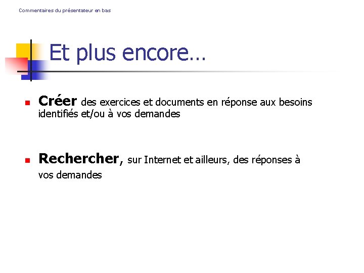 Commentaires du présentateur en bas Et plus encore… Créer Recher, des exercices et documents