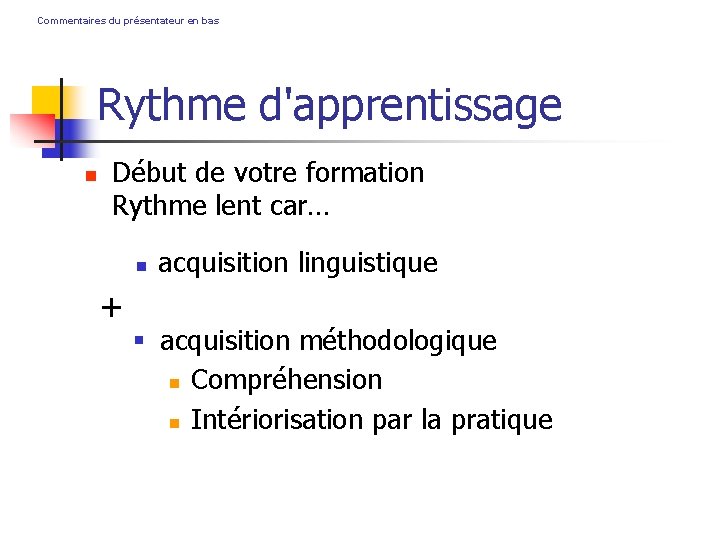 Commentaires du présentateur en bas Rythme d'apprentissage Début de votre formation Rythme lent car…