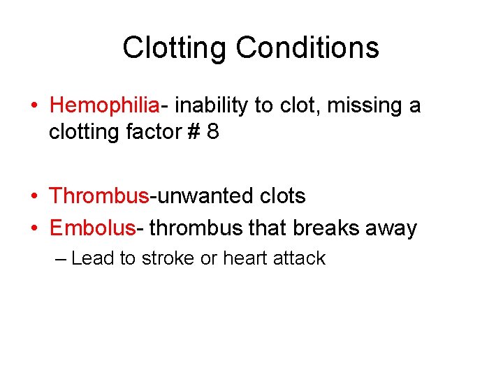 Clotting Conditions • Hemophilia- inability to clot, missing a clotting factor # 8 •