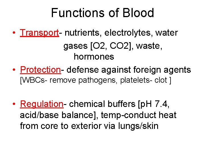 Functions of Blood • Transport- nutrients, electrolytes, water gases [O 2, CO 2], waste,
