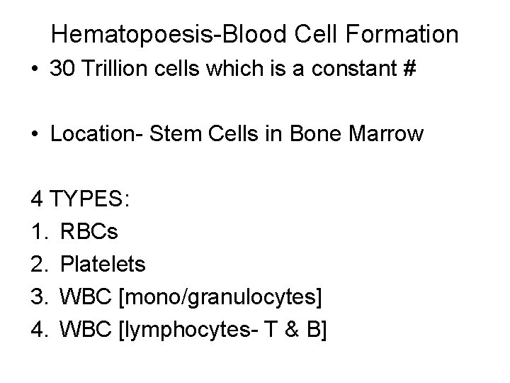 Hematopoesis-Blood Cell Formation • 30 Trillion cells which is a constant # • Location-